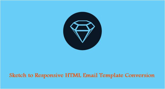 Convert HTML to Email Template Sketch to Responsive HTML Email Template Conversion Service