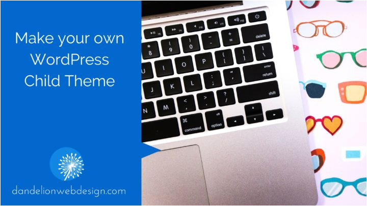 Create Your Own WordPress Template How to Create Your Own Child theme for WordPress