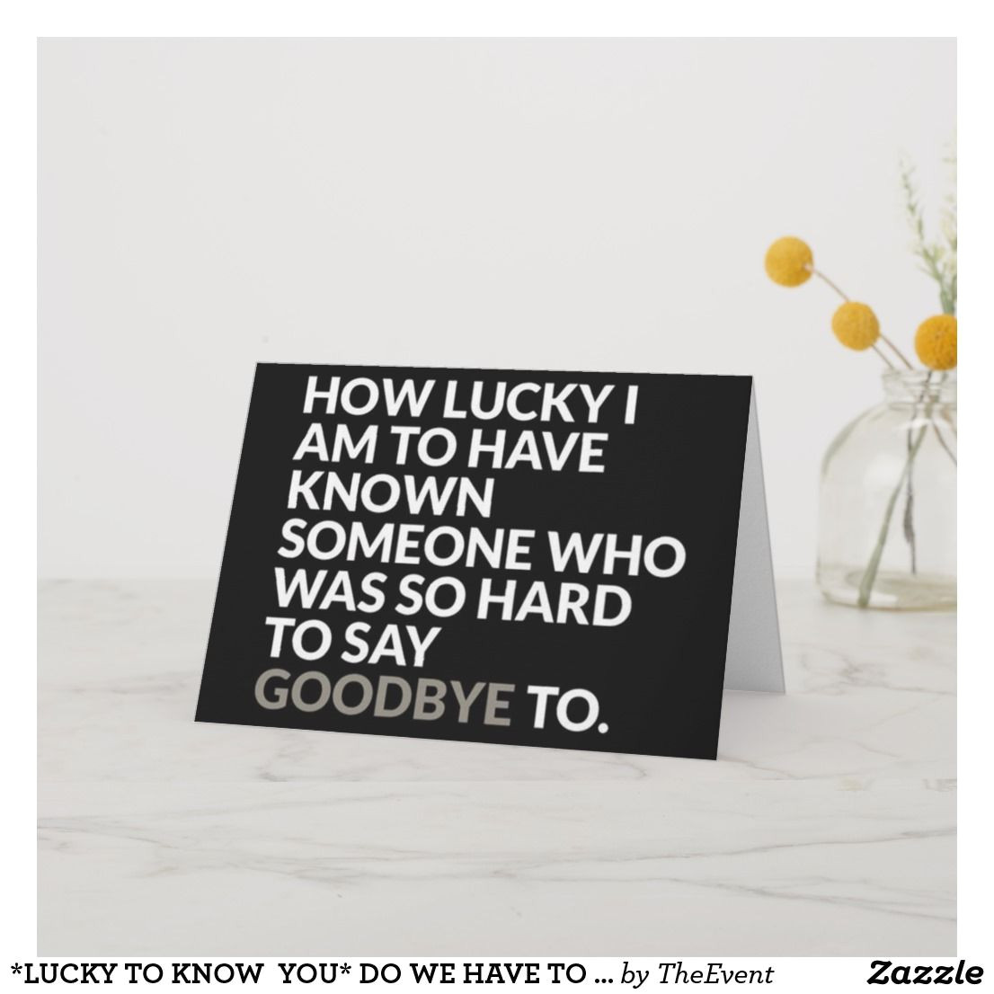 Good Words for Farewell Card Lucky to Know You Do We Have to Say Goodbye Card