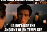 Ancient Aliens Template Inception Meme Imgflip