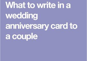 Anniversary Quotes to Write In A Card What to Write In A Wedding Anniversary Card to A Couple