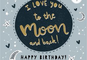 Beautiful Words for Birthday Card Happy Birthday I Love You to the Moon and Back