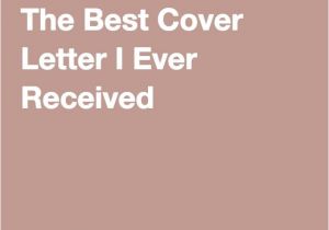 Best Cover Letter Ever Received 1000 Ideas About Best Cover Letter On Pinterest Cover