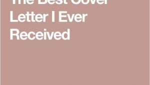Best Cover Letter Ever Received 17 Best Ideas About Best Cover Letter On Pinterest Cover