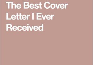 Best Cover Letter Ever Received 17 Best Ideas About Best Cover Letter On Pinterest Cover