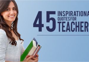 Caption for Teachers Day Card 45 Famous Quotes On Teachers Edsys