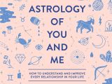 Card Of Life Birthday Chart the astrology Of You and Me How to Understand and Improve