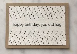 Card to Best Friend Birthday Happy Birthday You Old Hag Birthday Card Birthday Gift
