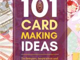 Creative Ideas for Card Making 101 Card Making Ideas for Busting A Creative Block Card