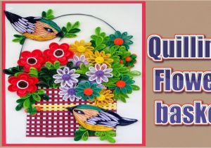 Diy Paper Quilling Greeting Card How to Make Beautiful Quilling Flower Basket with Birds Paper Quilling Art Home Made Decors