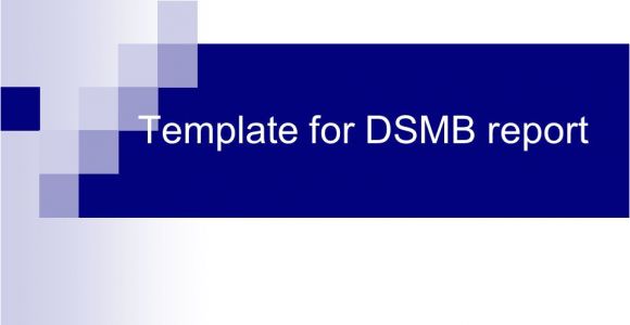 Dsmb Report Template Grant Applications Data Safety Monitoring Boards Pilot