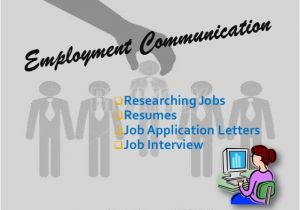 Employment Communication Resume and Job Application and Job Interviews Employment Communication