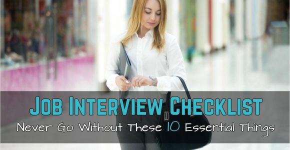 Going to A Job Interview without A Resume Job Interview Checklist Never Go without these 10