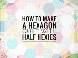 Half Hexagon Quilt Template How to Make A Hexagon Quilt with Half Hexies Free Quilt