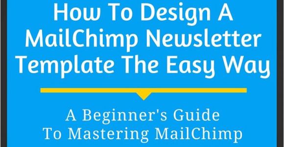 How to Create A Template In Mailchimp 19 How to Design A Mailchimp Newsletter Template the