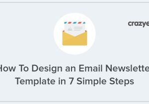 How to Create Email Newsletter Template How to Create A Newsletter Design In 7 Steps Newsletter