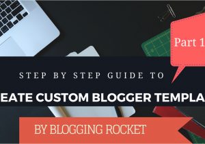 How to Create Your Own Blog Template How to Create Blogger Template From Scratch 2016