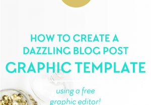 How to Create Your Own Blog Template Tutorial How to Create A Dazzling Blog Post Graphic