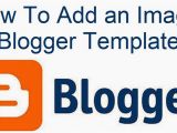 How to Upload Custom Template to Blogger How to Add An Image to Blogger Template