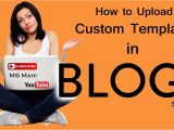 How to Upload Custom Template to Blogger How to Upload Custom Template In Blogspot Youtube