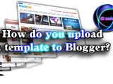 How to Upload Template In Blogger How Do You Upload A Template to Blogger Sbmade New