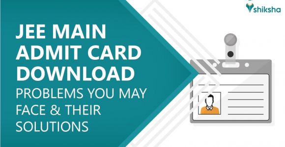 Jee Main Paper 1 Admit Card Jee Main 2020 Admit Card Download Available Problems You