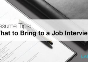 Job Interview Bring Resume Resume Tips What to Bring to A Job Interview Ladders