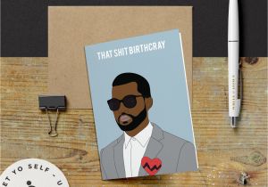 Kanye West Happy Birthday Card Kanye West that Shit Birthcray Birthday Card Yeezy Kanye