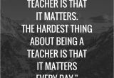 Matter for Teachers Day Card 15 Inspirational Quotes for Teachers Teacher Quotes