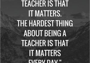 Matter for Teachers Day Card 15 Inspirational Quotes for Teachers Teacher Quotes