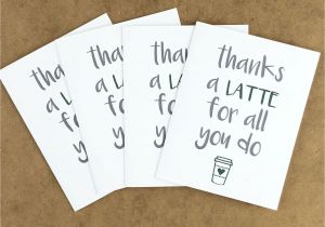 Thank You On Gift Card Teacher Thank You Cards Thanks A Latte Card Coffee Thank