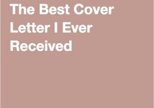 The Best Cover Letter I Ever Received 1000 Ideas About Best Cover Letter On Pinterest Cover