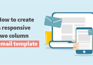 Two Column Responsive Email Template How to Create A Responsive Two Column Email Template