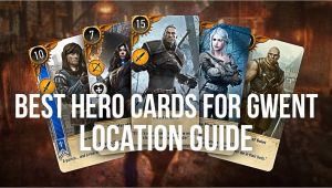 Unique Card Locations Witcher 3 Best Hero Gwent Cards Locations Guide the Witcher 3