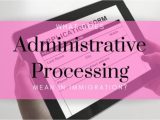 Uscis Green Card Background Check What Does Administrative Processing Mean In Immigration