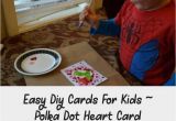 Valentine Card Ideas for toddlers Easy Diy Cards for Kids Polka Dot Heart Card Kidscrafts